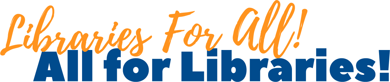 Libraries for all! All for Libraries!